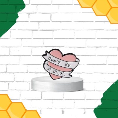 Don't Be A Dick Enamel Pin Ireland